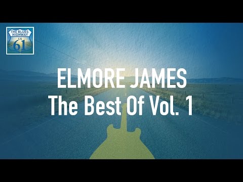 Elmore James - The Best Of Vol 1 (Full Album / Album complet)