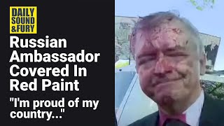 Russian Ambassador Covered In Red Paint: &quot;I&#39;m Proud Of My Country...&quot; Russia Ukraine War.