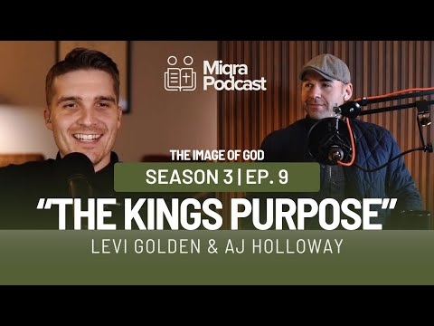"The Kings Purpose - The Image of God" | Season 3 EP. 9 | AJ Holloway & Levi Golden