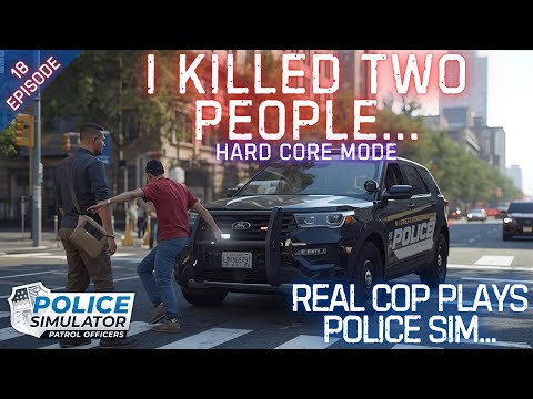 REAL COP PLAYS POLICE SIMULATOR - Police Simulator: Patrol Officers - Hard Core Mode - Episode 18