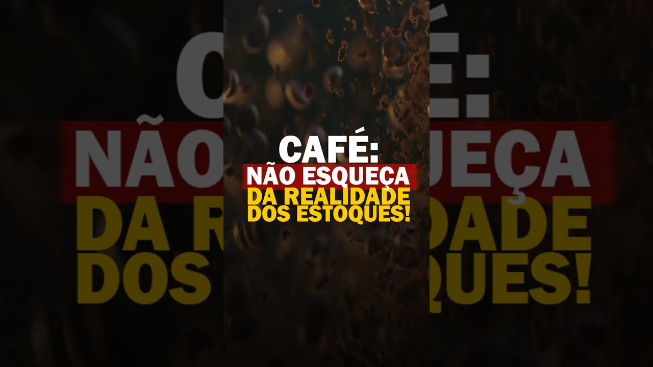 CAFÉ: NÃO ESQUEÇA DA REALIDADE DOS ESTOQUES!