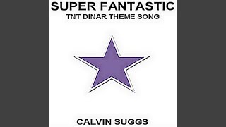 Super Fantanstic (Tnt Dinar Theme Song)