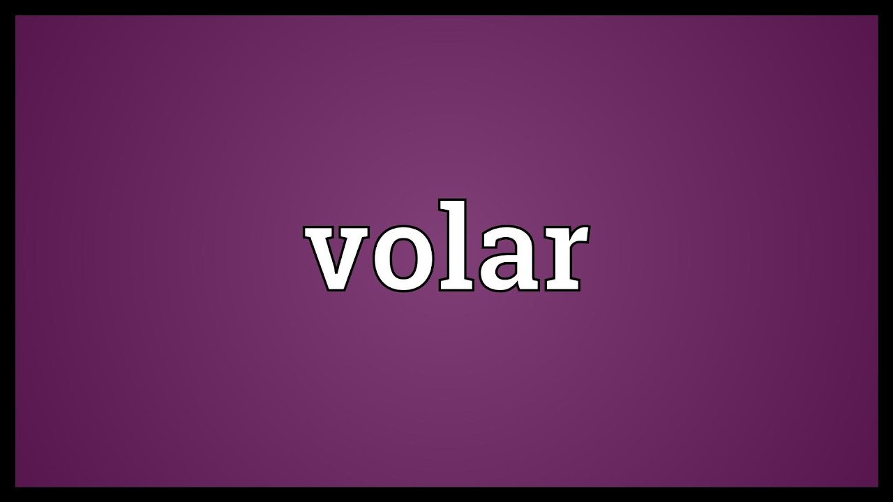 Volar Meaning