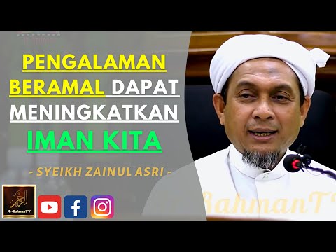 Syeikh Zainul Asri - PENGALAMAN BERAMAL DAPAT MENINGKATKAN IMAN KITA