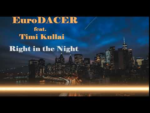 EuroDACER Feat. Timi Kullai - Right In The Night 2023 (Cover Jam & Spoon)