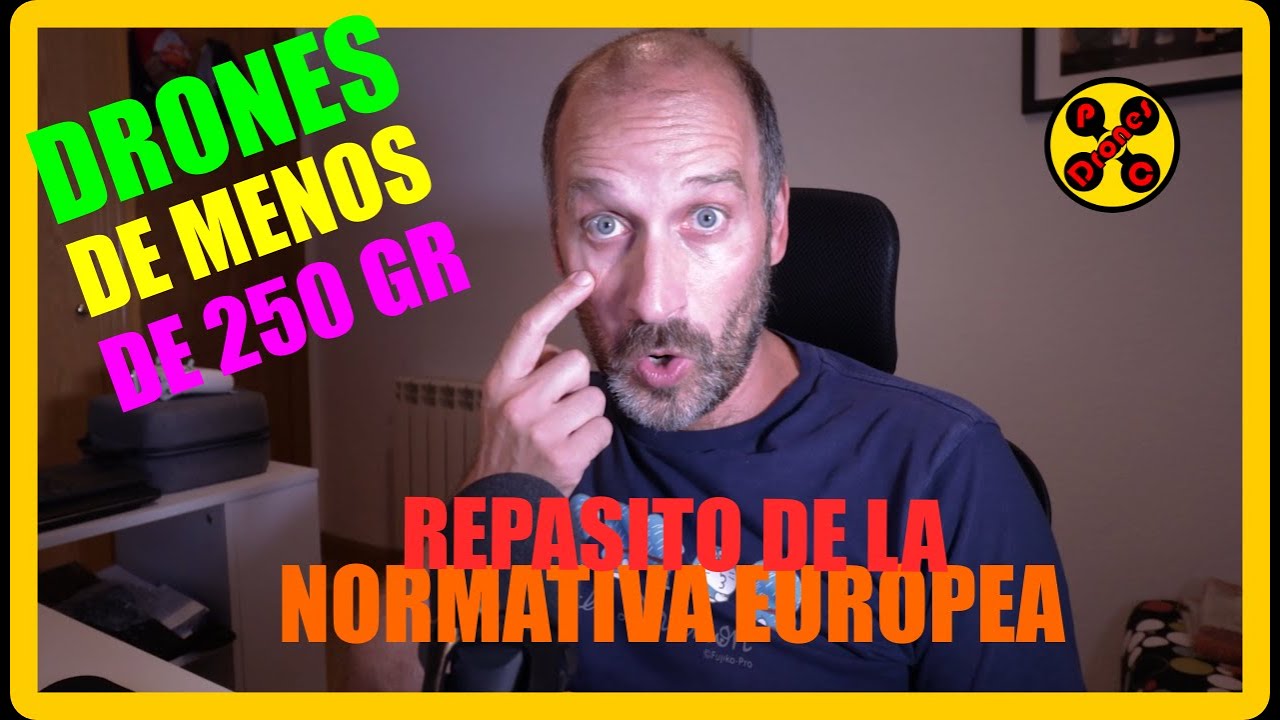 📃🚁 DRONES de MENOS de 250 GRAMOS - REPASO de la NORMATIVA EUROPEA 🚁📃