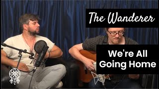 The Wanderer - We're All Going Home video