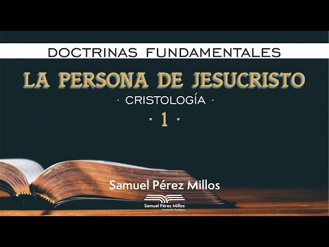 08. Fundamental Doctrines - Christology (I) - Samuel Pérez Millos