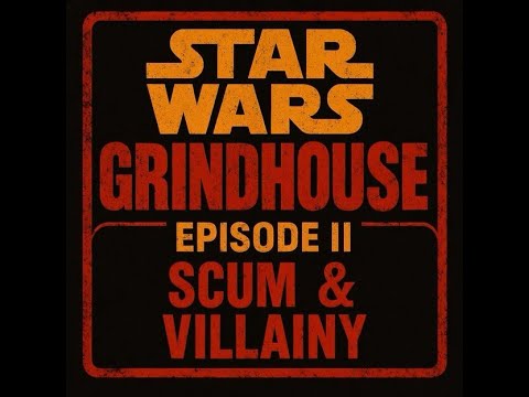 A Star Wars Grindhouse Episode II Scum & Villainy (Trailer for 2026)