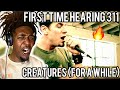 MINDBLOWING First Time Reaction To 311 Creatures For A While REACTION