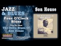 Son House - Four O'Clock Blues