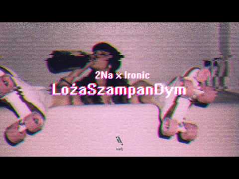 2Na x Ironic - LożaSzampanDym
