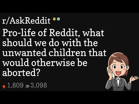 Pro-life of Reddit, what should we do with the unwanted children that would otherwise be aborted?