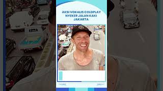 Heboh Video Aksi Vokalis Coldplay, Chris Martin Jalan Kaki NYEKER, Sebelum Konser di SUGBK Senayan