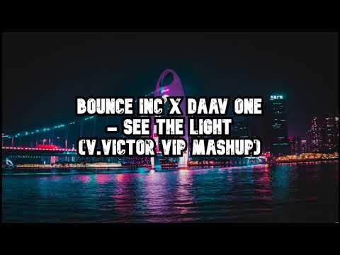 Bounce Inc X Daav One - See The Light (V.VICTOR VIP MASHUP)