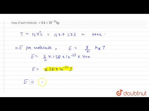 Calculate the KE per molecule and also rms velocity of a gas at 127^(@)C. Given k = 1.38 xx 10^(...