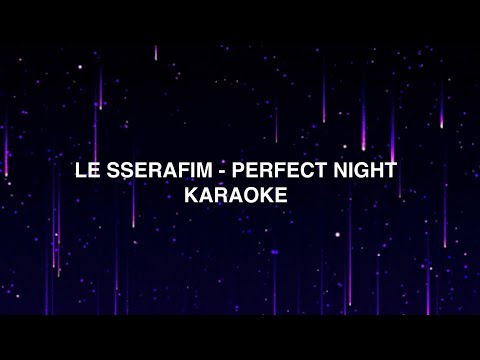 LE SSERAFIM (르세라핌) - 'Perfect Night' KARAOKE