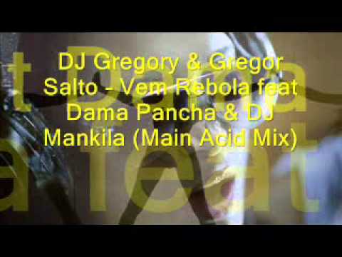 DJ Gregory & Gregor Salto - Vem Rebola feat Dama Pancha & DJ Mankila (Main Acid Mix).wmv