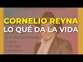 Cornelio Reyna - Lo Qué da la Vida (Audio Oficial)
