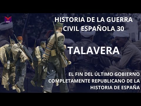 HISTORIA DE LA GUERRA CIVIL, 30. TALAVERA. EL FIN DEL ÚLTIMO GOBIERNO COMPLETAMENTE REPUBLICANO
