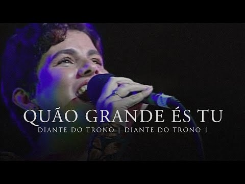 Quão Grande És Tu | DVD Diante do Trono 1 | Diante do Trono