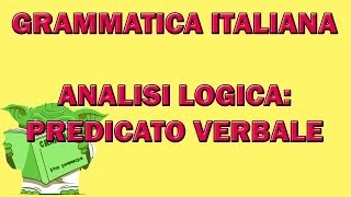53. Grammatica italiana - Analisi logica: il predicato verbale