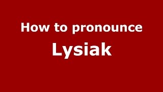 How to pronounce Lysiak