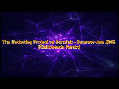 The Underdog Project vs Sunclub - Summer Jam 2003 (Klubbheads Remix)