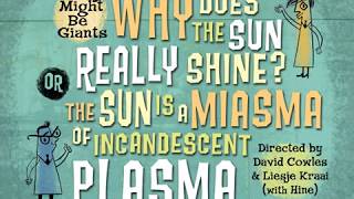 Why Does the Sun Really Shine? (The Sun is a Miasma of Incandescent Plasma) - They Might Be Giants