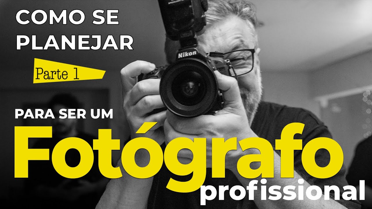 Como se planejar para SER UM FOTÓGRAFO PROFISSIONAL -  PRIMEIROS PASSOS - Parte 1