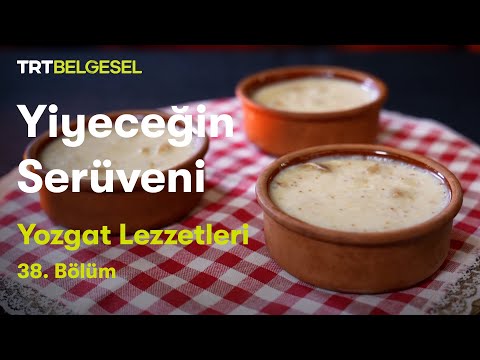 Yiyeceğin Serüveni | Yozgat Lezzetleri | TRT Belgesel