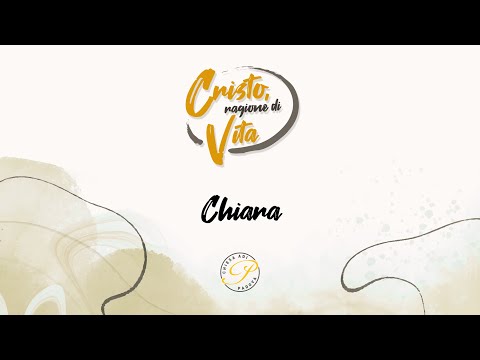 Chiesa ADI Padova - Cristo, ragione di vita - Storia di Chiara