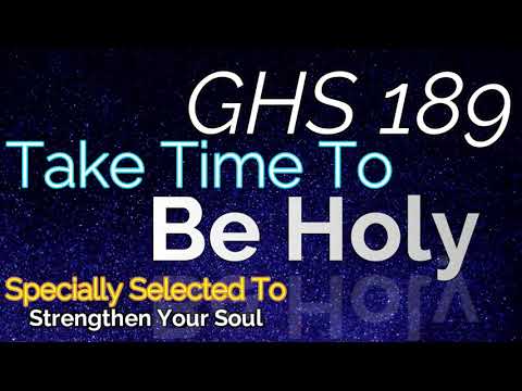 GHS 189 - Take Time To Be Holy + Lyrics