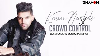 Kaun Nachdi X Crowd Control | DJ Shadow Dubai Festival Mashup |Guru Randhawa Dimitri Vegas Like Mike
