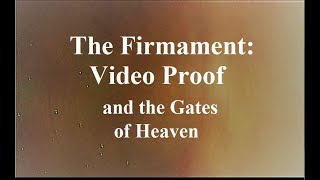 The Firmament Dome Video Proof & the Gates of Heaven * Flat Earth