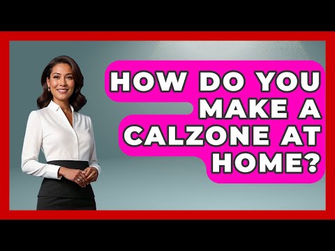 How Do You Make A Calzone At Home? - Best Eats Worldwide