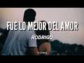 Rodrigo El Potro Fue Lo Mejor Del Amor Letra Lyrics