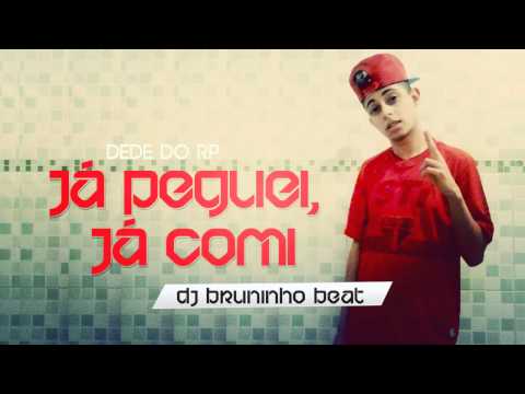 MC Dede do RP - Já Peguei, Já Comi (DJ Bruninho Beat)