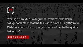 Nurcan Akad: "Yazı işleri müdürü olduğumda, tamamı erkeklerin olduğu toplantı ma