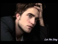 Robert Pattinson singing the full song "Let Me ...
