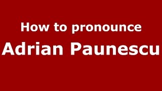 How to pronounce Adrian Păunescu