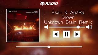 Ekali &amp; Au/Ra - Drown (Unknown Brain Remix)