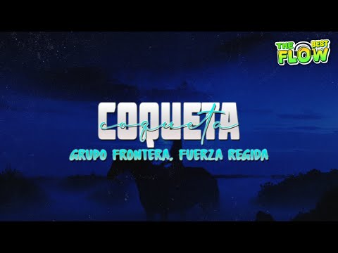 Grupo Frontera, Fuerza Regida - COQUETA (Letra)