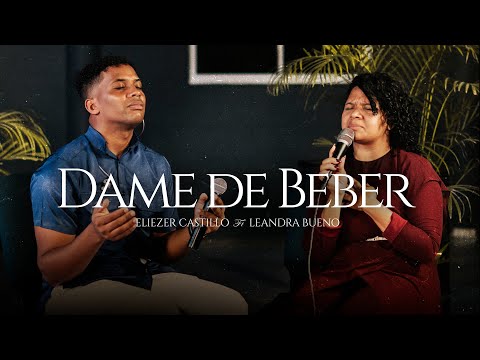 Give Me a Drink - Eliezer Castillo ft. Leandra Bueno | Genuine Worship for Intimacy