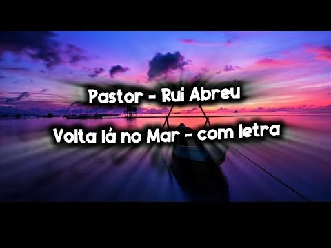 Pastor Rui Abreu - Volta lá no mar - Com Letra
