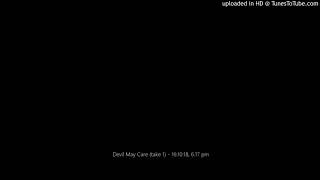 Devil May Care (take 1) - 16:10:18, 6.17 pm