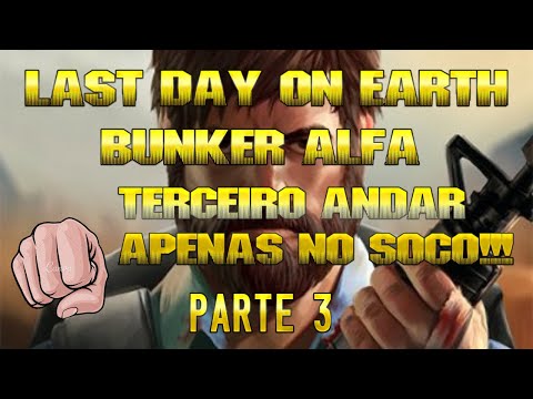 LAST DAY ON EARTH - PASSANDO BUNKER ALFA APENAS NO SOCO ( 3º ANDAR ) ... PARTE 3 (FINAL)