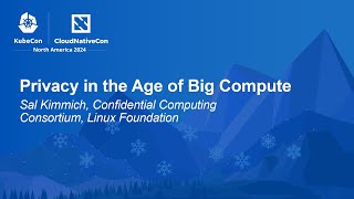 Privacy in the Age of Big Compute - Sal Kimmich, Confidential Computin