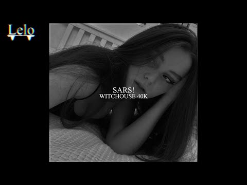 WITCHOUSE 40K - SARS! (BASS BOOSTED)