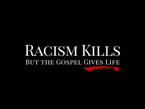 Racism Kills, But the Gospel Gives Life
